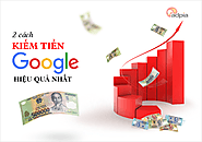 Kiếm tiền từ Google như thế nào? 2 cách kiếm tiền với Google hiệu quả nhất