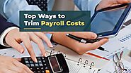 Ways to Trim Payroll Costs without Laying Off Your Valuable Employees