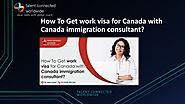 PPT - How To Get work visa for Canada with Canada immigration consultant PowerPoint Presentation - ID:10834556