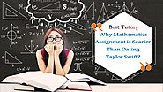 Why Mathematics Assignment is Scarier than dating Taylor Swift?