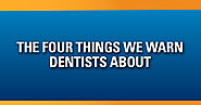 The Four Things We Warn Dentists About