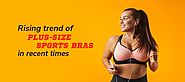 Rising Trend Of Plus-Size Sports Bras In Recent Times