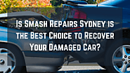 Is Smash Repairs Sydney is the Best Choice to Recover Your Damaged Car?