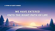 2019 Inspirational Christian Song With Lyrics | "We Have Entered Onto the Right Path of Life"