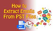How to Extract Emails From PST Files