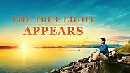 Best Christian Movie | The Good News From God | "The True Light Appears" | GOSPEL OF THE DESCENT OF THE KINGDOM