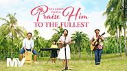 2019 Christian Music Video | "All God’s People Praise Him to the Fullest" (English Song) | GOSPEL OF THE DESCENT OF T...