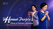 2019 Great Christian Song "Only Honest People Have a Human Likeness" | Thank God for His Love and Salvation | The Chu...