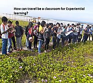 How can travel be a classroom for Experiential learning?