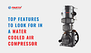 Top Features to Look for in a Water Cooled Air Compressor – Parth Air Compressor | Air Compressor Manufacturers in India