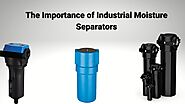 The Importance of Industrial Moisture Separators