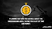 1. Planning may give you an idea about the underground area, saving you a lot of time and money.