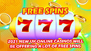 2021 New Uk Online Casinos Will Be Offering a Lot of Free Spins