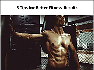 5 Tips for Better Fitness Results