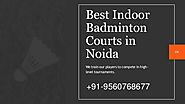 Best Indoor Badminton Courts in Noida | 9560768677