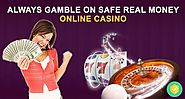 Always Gamble on Safe Real Money Online Casino