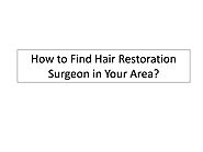 How to Find Hair Restoration Surgeon in Your Area?