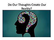 Do Our Thoughts Create Our Reality?