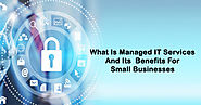 What Is Managed IT Services And Its Benefits For Small Businesses