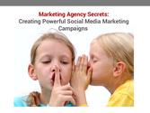 Marketing Agency Secrets: Creating Powerful Social Media Marketing Campaigns