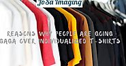 Reasons Why People Are Going Gaga Over Individualized T-Shirts