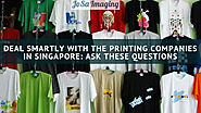 Deal Smartly With The Printing Companies in Singapore: Ask These Questions