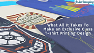 What All It Takes To Make an Exclusive Class T-shirt Printing Design?