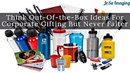 Think Out-Of-the-Box Ideas For Corporate Gifting...