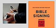 Sectarian Review 115: Bible Signing - Sectarian Review