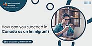 How can you succeed in Canada as an immigrant?
