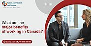 What are the major benefits of working in Canada?