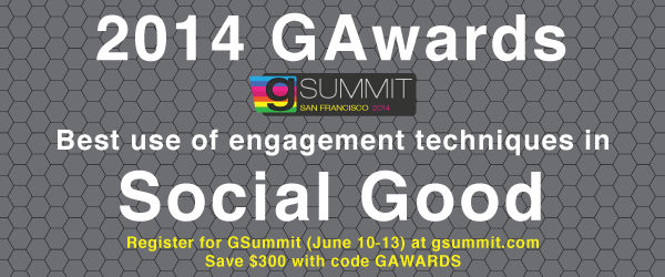 Headline for 2014 GAwards: Best Use of Engagement Techniques in Social Good