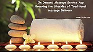 On Demand Massage Service App – Breaking the Shackles of Traditional Massage Delivery