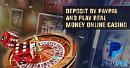 Deposit by PayPal and Play Real Money Online Casino