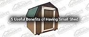 5 Useful Benefits of Having Small Shed - Outbuilders.com