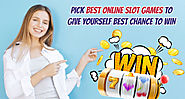 Pick Best Online Slot Games to Give Yourself Best Chance to Win