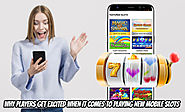 Why Players get excited when it comes to playing new mobile slots
