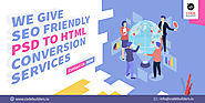 We Give SEO Friendly PSD To HTML Conversion Services