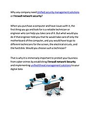 Why any company need unified security management solutions or firewall network security