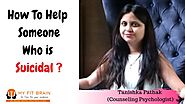 How To Help Someone Who Is Suicidal | Tanishka Pathak | My Fit Brain
