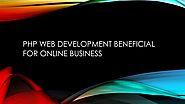 PHP Web Development Beneficial For Online Business
