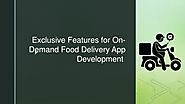 Exclusive Features for On-Demand Food Delivery App Development ​