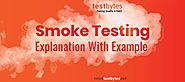 Smoke Testing - Explanation With Example | Testbytes