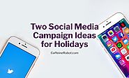 Two Social Media Campaign Ideas for Holidays | CoffeeBot Solutions