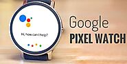 Google Pixel Watch: When It Is Launching
