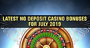 Latest No Deposit Casino Bonuses for July 2019