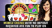 Mobile Casino with No Deposit Required Are Fun to Play On