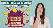 How Do the Latest No Deposit Casino Bonuses Works?