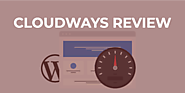 Cloudways Review 2019: Best "Bang For Your Buck" WordPress Host