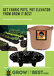 Get Fabric Pots, Pot Elevator From Grow It Best